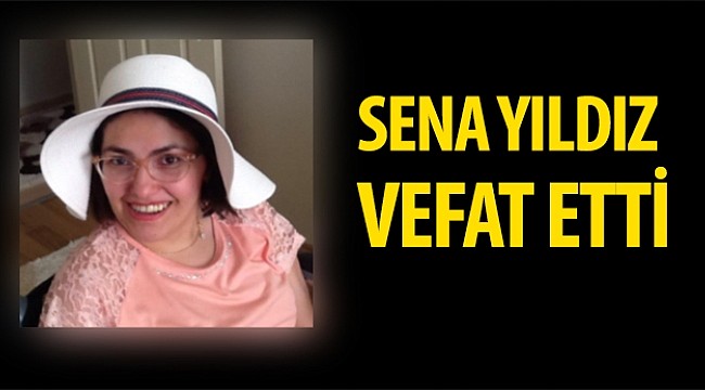 Allah Rahmet eylesin. Sena 35 yaşında hayatını kaybetti