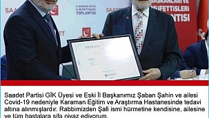 Geçmiş olsun. Saadet Partisi eski İl başkanı Şaban Şahin ve Ailesi Koronovirüs nedeniyle tedavi altında