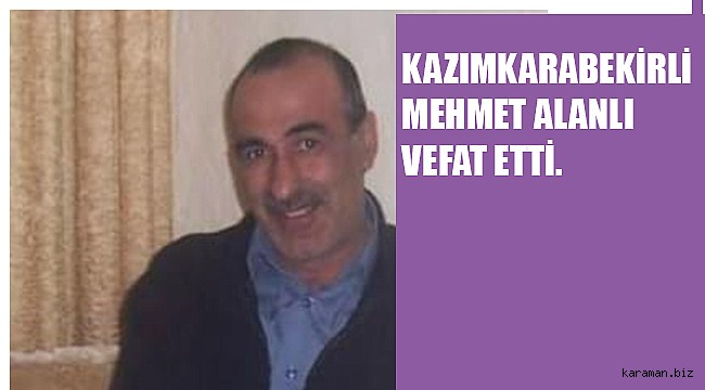 Kazımkarabekir ilçesinden Asker lakaplı Mehmet Alanlı vefat etti
