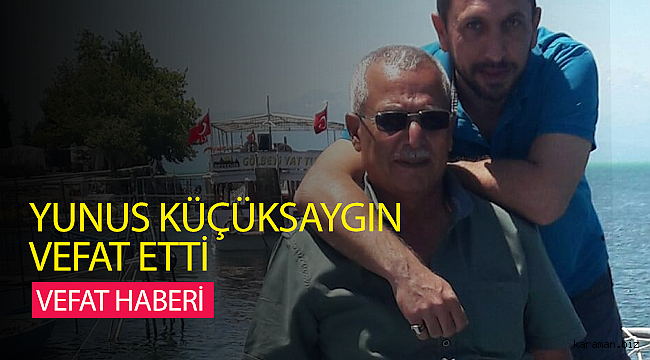 Yunus Küçüksaygın Vefat Etti