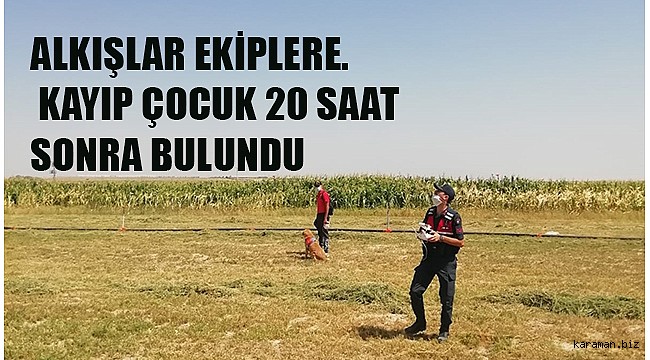 EREĞLİ'DE KAYIP TARIM İŞÇİSİNİN ÇOCUĞU 20 SAAT SONRA BULUNDU