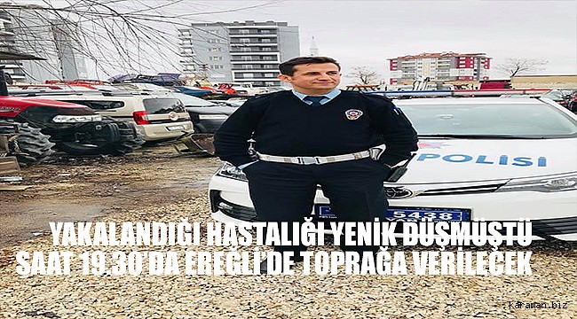 Karaman'da vefat eden trafik polisinin cenazesinin saat kaçta kaldırılacağı belli oldu