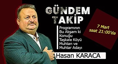 Gündem Takip’in Bu Akşam ki Konuğu Hasan Karaca