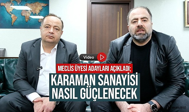 Meclis Üyesi Adayları Açıkladı; Karaman Sanayisi Nasıl Güçlenecek