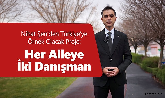 Nihat Şen’den Türkiye’ye Örnek Olacak Proje: Her Aileye İki Danışman