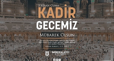 BELEDİYE BAŞKANI SAVAŞ KALAYCI'NIN KADİR GECESİ MESAJI