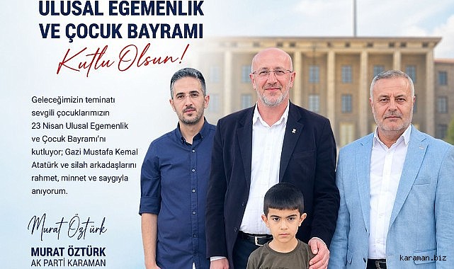 ÖZTÜRK: 23 NİSAN, MİLLETİN İRADESİNİN VE ÇOCUKLARIMIZIN GELECEĞİNİN BAYRAMIDIR