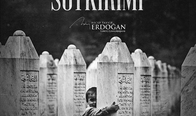 Cumhurbaşkanı Erdoğan: Srebrenitsa'yı asla unutmayacağız
